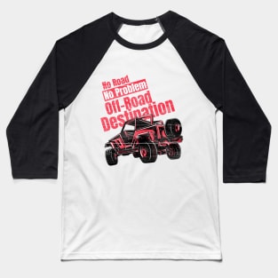 no Road No Problem Offroad Destination Baseball T-Shirt